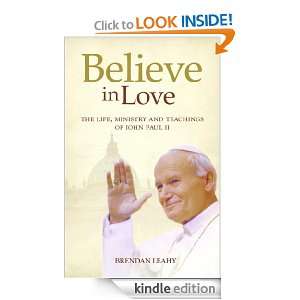 Believe in Love: The Life, Ministry and Teachings of John Paul II 