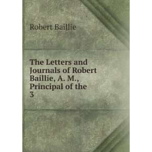   of Robert Baillie, A. M., Principal of the . 3 Robert Baillie Books
