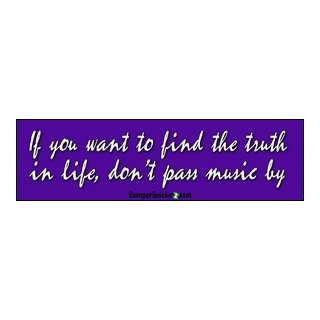 Find Truth In Life Dont Pass Music By   Philisophical Bumper Stickers 
