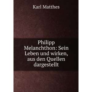   Leben und wirken, aus den Quellen dargestellt: Karl Matthes: Books