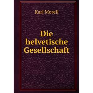  Die helvetische Gesellschaft Karl Morell Books