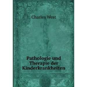   : Pathologie und Therapie der Kinderkrankheiten: Charles West: Books