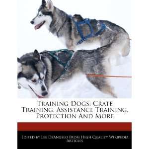  Training Dogs: Crate Training, Assistance Training 