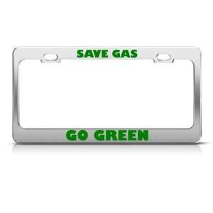  Save Gas Go Green license plate frame Stainless Metal Tag 