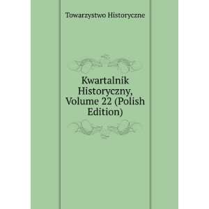   , Volume 22 (Polish Edition) Towarzystwo Historyczne Books