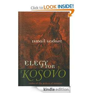 Elegy for Kosovo Ismail Kadare  Kindle Store