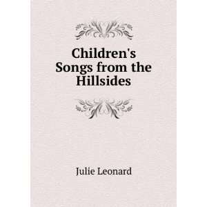  Childrens Songs from the Hillsides: Julie Leonard: Books