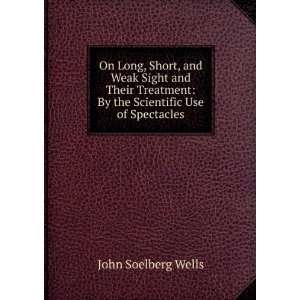  On Long, Short, and Weak Sight John Soelberg Wells Books