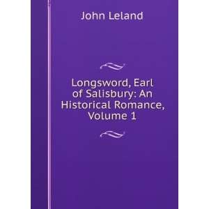   Earl of Salisbury: An Historical Romance, Volume 1: John Leland: Books