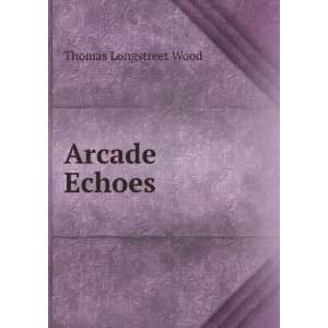 Arcade Echoes Thomas Longstreet Wood Books