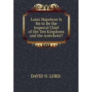   Chief of the Ten Kingdoms and the Antichrist? DAVID N. LORD. Books