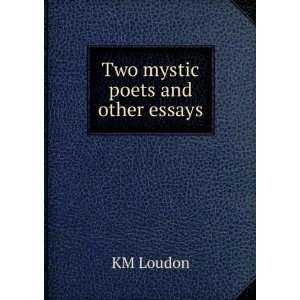  Two mystic poets and other essays KM Loudon Books