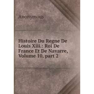  Histoire Du Regne De Louis Xiii. Roi De France Et De 