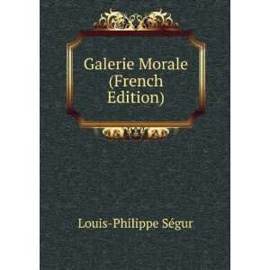    Galerie Morale (French Edition) Louis Philippe SÃ©gur Books