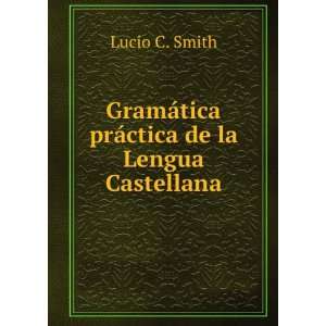   prÃ¡ctica de la Lengua Castellana Lucio C. Smith  Books