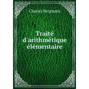   TraitÃ© darithmÃ©tique Ã©lÃ©mentaire Charles Bergmans Books