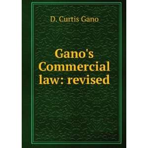    Ganos Commercial law revised D Curtis b. 1872 Gano Books