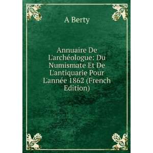   De Lantiquarie Pour LannÃ©e 1862 (French Edition) A Berty Books