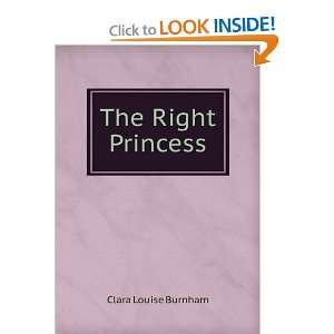  The Right Princess Clara Louise Burnham Books