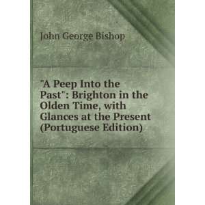  A Peep Into the Past Brighton in the Olden Time, with 