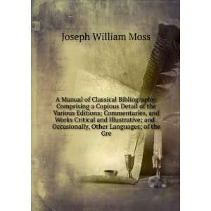    A Manual of Classical Bibliography Joseph William Moss Books