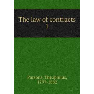    The law of contracts. 1 Theophilus, 1797 1882 Parsons Books