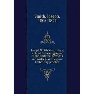 Joseph Smiths teachings; a classified arrangement of the doctrinal 