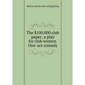  The $100,000 club paper; a play for club women. One act comedy 