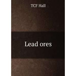  Lead ores TCF Hall Books