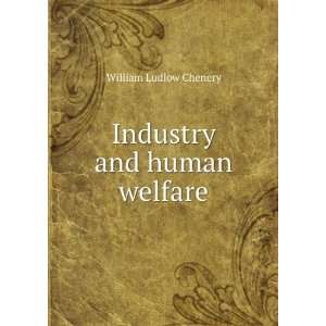  Industry and human welfare William Ludlow Chenery Books