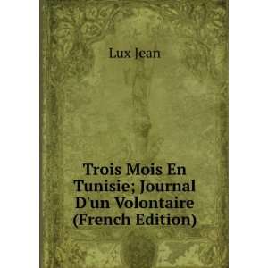   En Tunisie; Journal Dun Volontaire (French Edition) Lux Jean Books