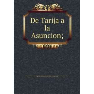  De Tarija a la Asuncion; Daniel. [from old catalog 