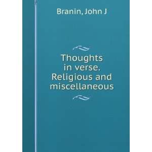   Thoughts in verse. Religious and miscellaneous, John J. Branin Books