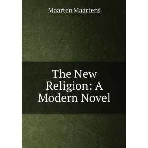  The New Religion A Modern Novel Maarten Maartens Books