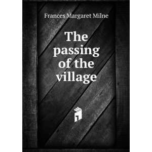 The passing of the village Frances Margaret Milne  Books