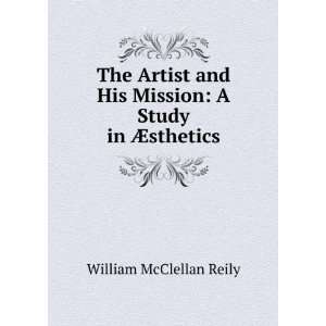   His Mission A Study in Ã?sthetics William McClellan Reily Books