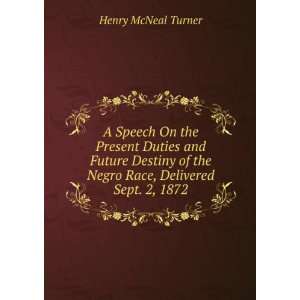   of the Negro Race, Delivered Sept. 2, 1872 Henry McNeal Turner Books