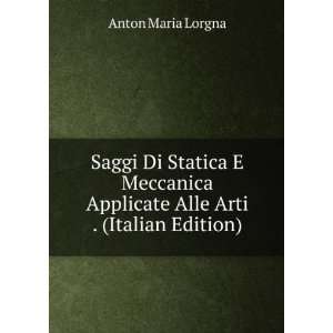   Applicate Alle Arti . (Italian Edition) Anton Maria Lorgna Books