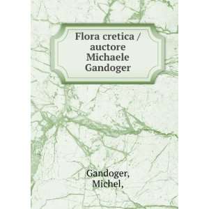   : Flora cretica /auctore Michaele Gandoger.: Michel, Gandoger: Books