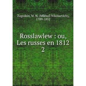   en 1812. 2 M. N. (Mikhail Nikolaevich), 1789 1852 Zagoskin Books