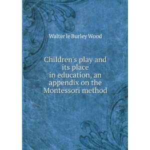   , an appendix on the Montessori method: Walter le Burley Wood: Books