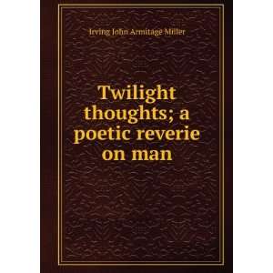   thoughts; a poetic reverie on man Irving John Armitage Miller Books