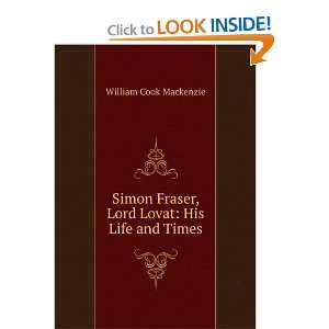  Simon Fraser, Lord Lovat, his Life and Times W C 