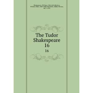  The Tudor Shakespeare. 16 William, 1564 1616,Neilson 