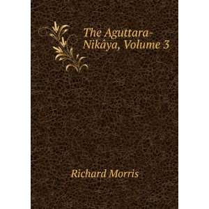  The Aguttara NikÃ¢ya, Volume 3 Richard Morris Books
