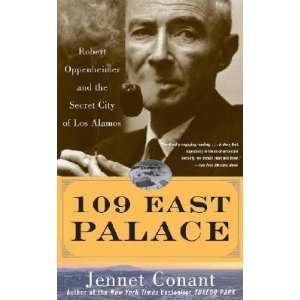  109 East Palace: Robert Oppenheimer and the Secret City of 