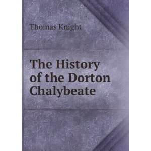  The History of the Dorton Chalybeate Thomas Knight Books