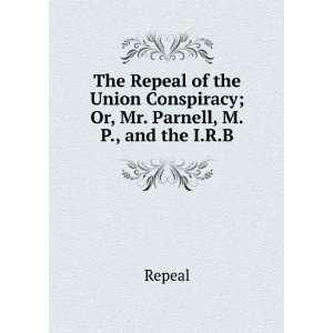   Union Conspiracy; Or, Mr. Parnell, M.P., and the I.R.B. Repeal Books
