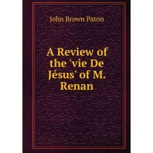   Review of the vie De JÃ©sus of M. Renan: John Brown Paton: Books