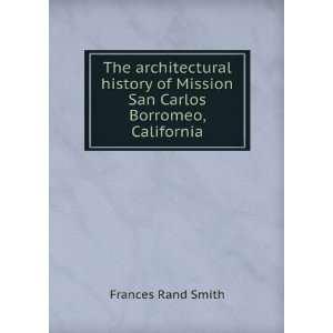  The architectural history of Mission San Carlos Borromeo 